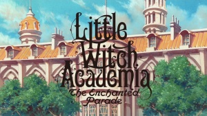 日本动画电影《小魔女学园：魔法游行 Little Witch Academia: The Enchanted Parade》 日语中字 1080P/MP4/1.50GB 下载